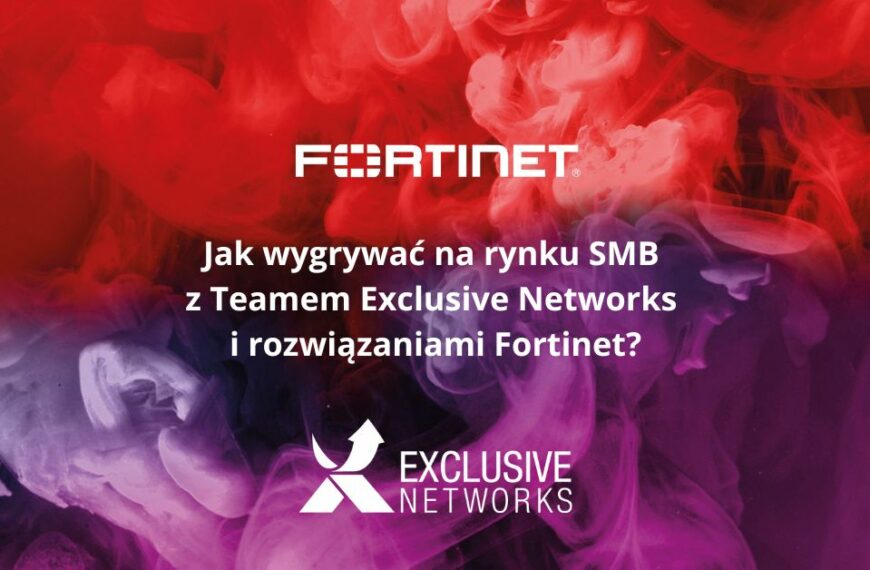 Jak wygrywać na rynku SMB z Teamem Exclusive Networks i rozwiązaniami Fortinet?